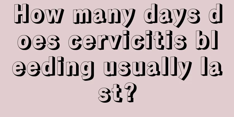 How many days does cervicitis bleeding usually last?