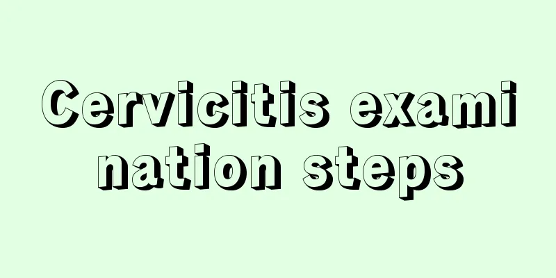 Cervicitis examination steps