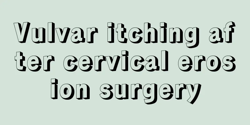 Vulvar itching after cervical erosion surgery