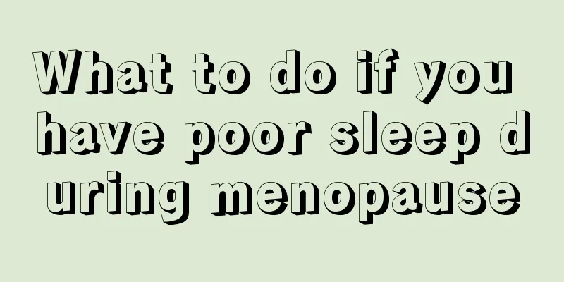 What to do if you have poor sleep during menopause