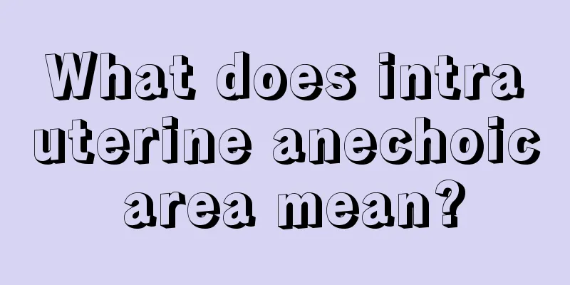 What does intrauterine anechoic area mean?