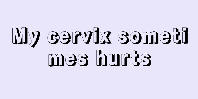 My cervix sometimes hurts