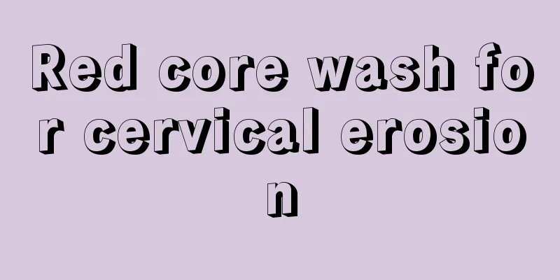 Red core wash for cervical erosion