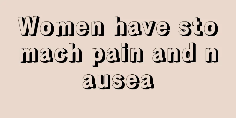 Women have stomach pain and nausea