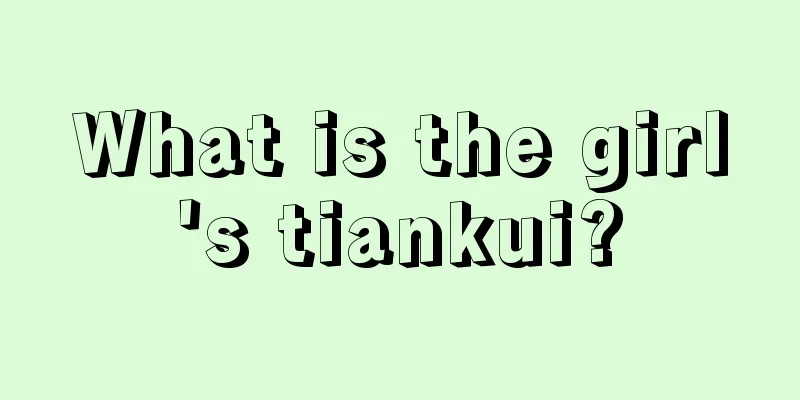 What is the girl's tiankui?