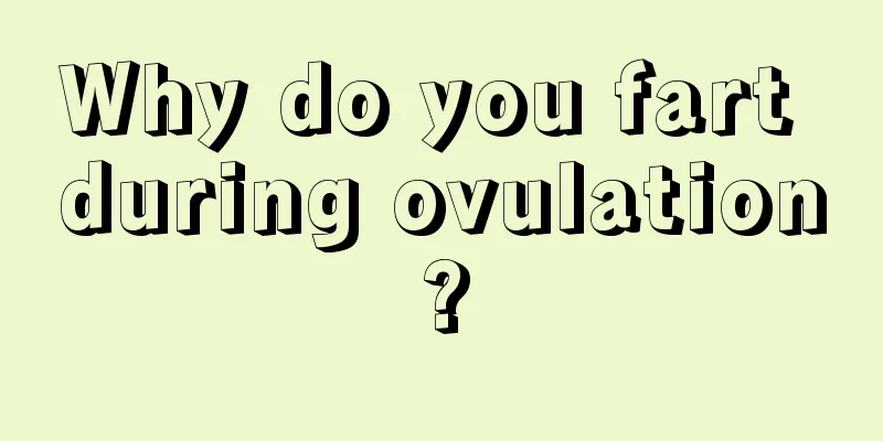 Why do you fart during ovulation?