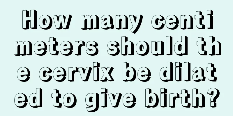 How many centimeters should the cervix be dilated to give birth?