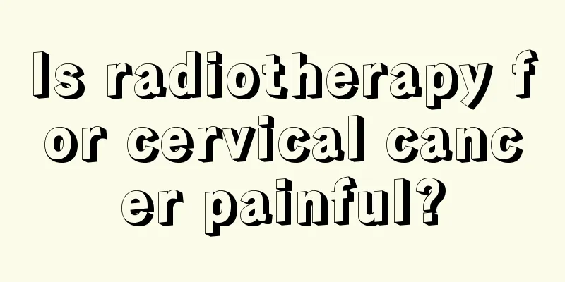 Is radiotherapy for cervical cancer painful?