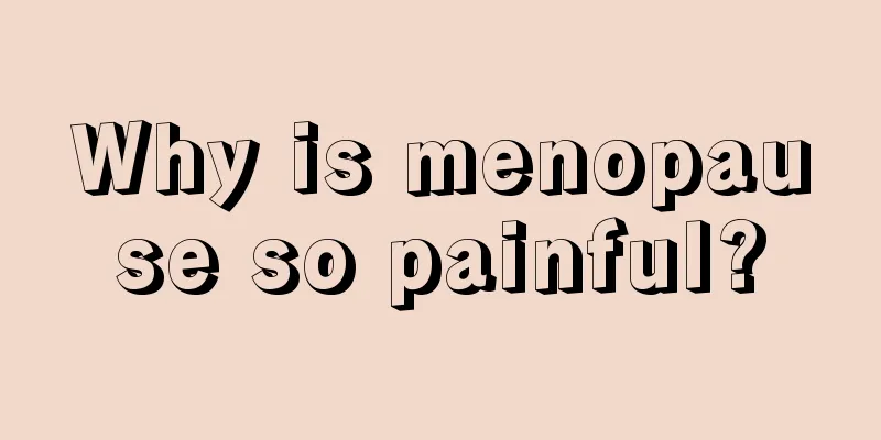 Why is menopause so painful?