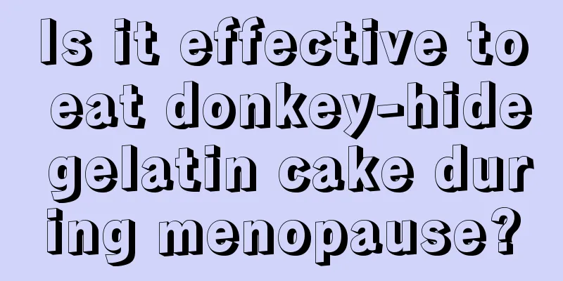 Is it effective to eat donkey-hide gelatin cake during menopause?