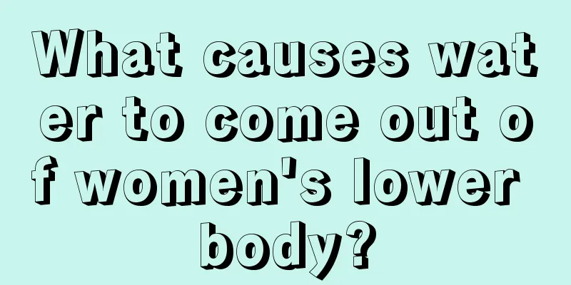 What causes water to come out of women's lower body?