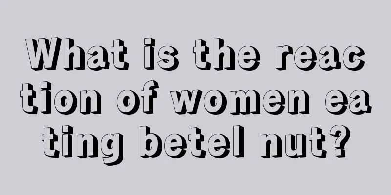 What is the reaction of women eating betel nut?