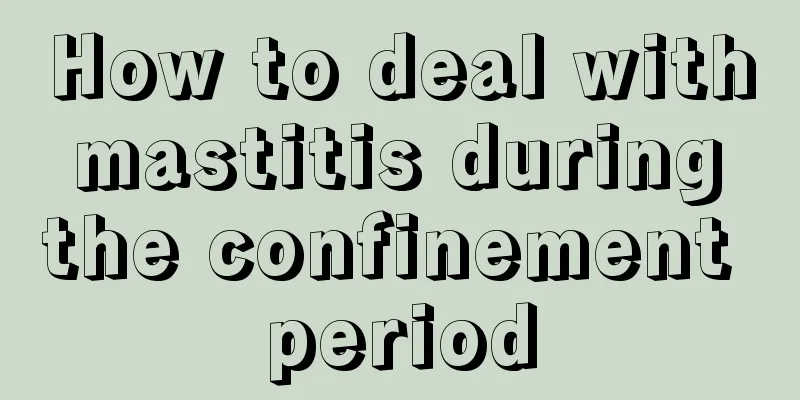 How to deal with mastitis during the confinement period