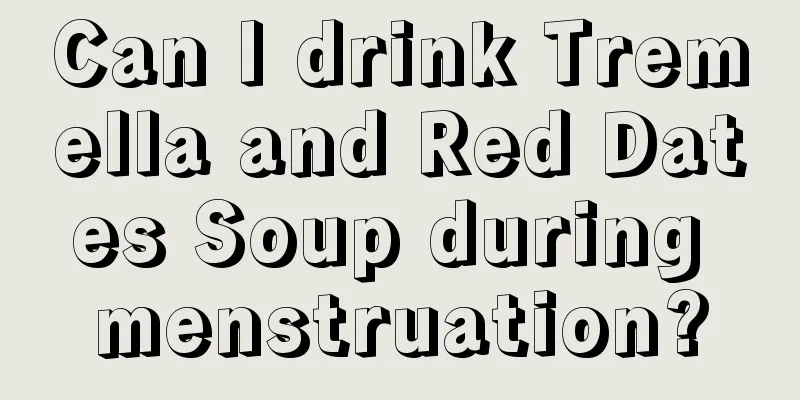 Can I drink Tremella and Red Dates Soup during menstruation?