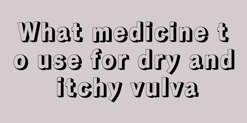 What medicine to use for dry and itchy vulva