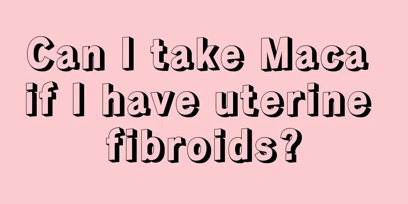 Can I take Maca if I have uterine fibroids?