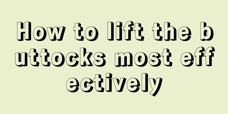 How to lift the buttocks most effectively