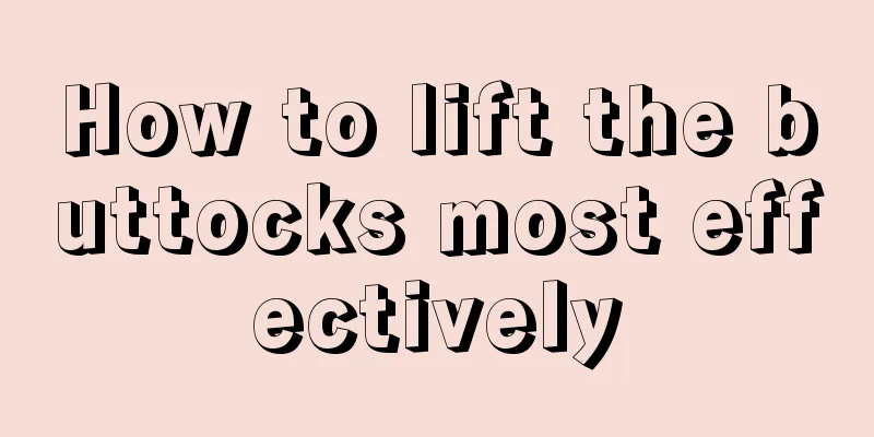 How to lift the buttocks most effectively