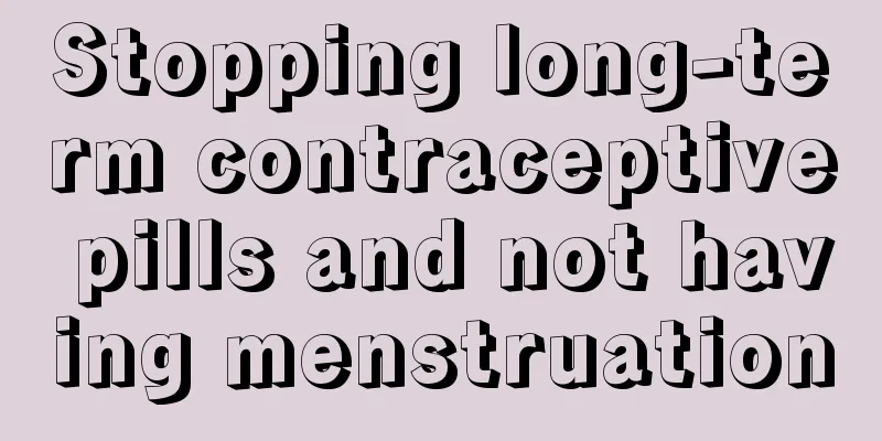 Stopping long-term contraceptive pills and not having menstruation