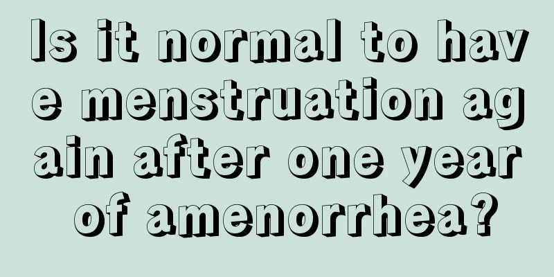 Is it normal to have menstruation again after one year of amenorrhea?