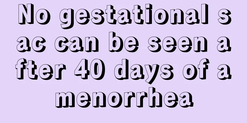 No gestational sac can be seen after 40 days of amenorrhea