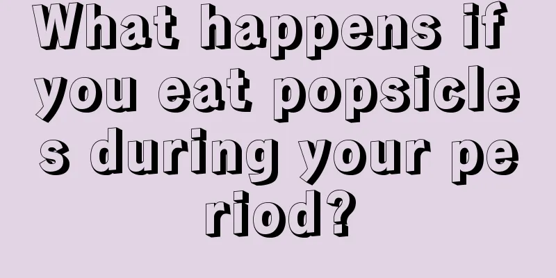 What happens if you eat popsicles during your period?