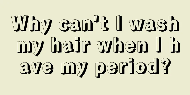 Why can't I wash my hair when I have my period?