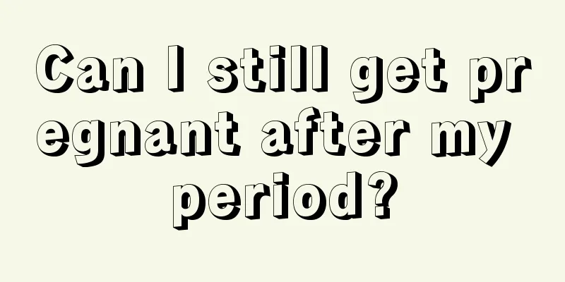 Can I still get pregnant after my period?