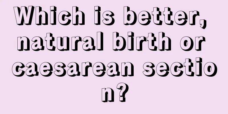 Which is better, natural birth or caesarean section?