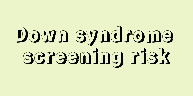 Down syndrome screening risk