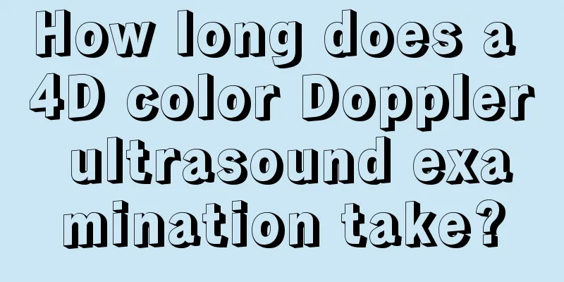 How long does a 4D color Doppler ultrasound examination take?