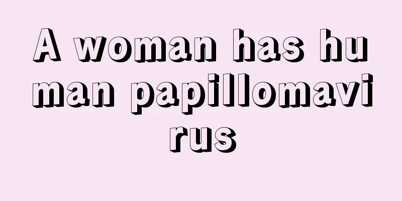 A woman has human papillomavirus