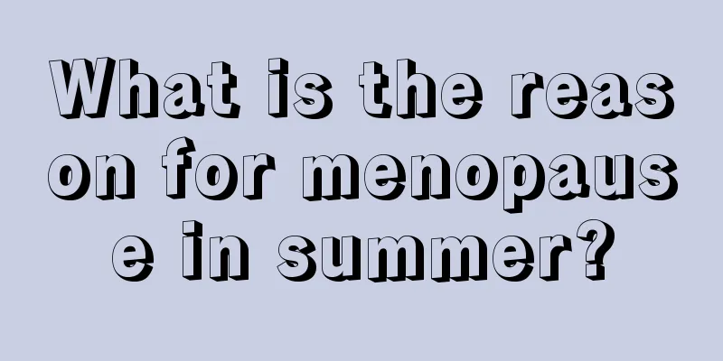 What is the reason for menopause in summer?