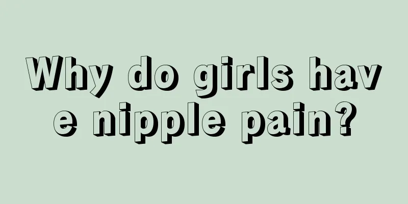 Why do girls have nipple pain?