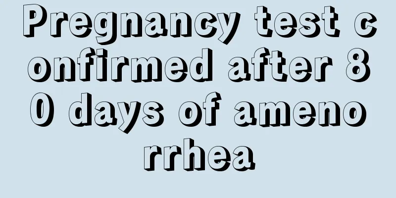 Pregnancy test confirmed after 80 days of amenorrhea