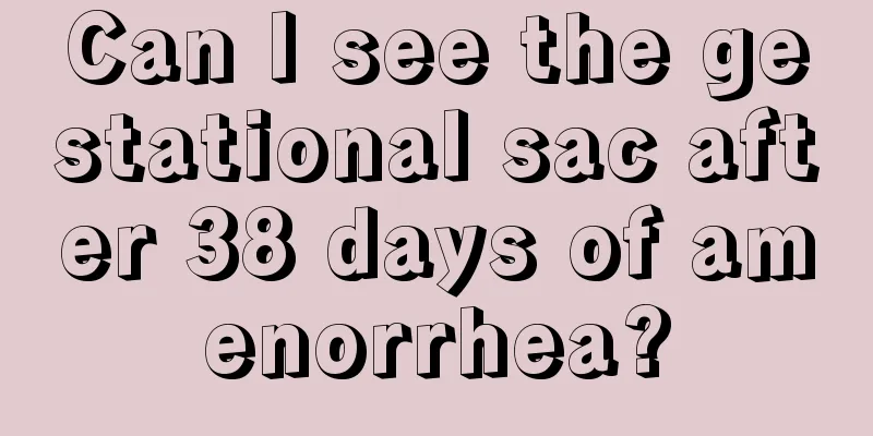 Can I see the gestational sac after 38 days of amenorrhea?