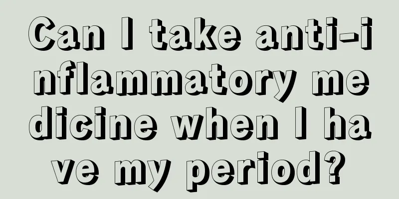 Can I take anti-inflammatory medicine when I have my period?