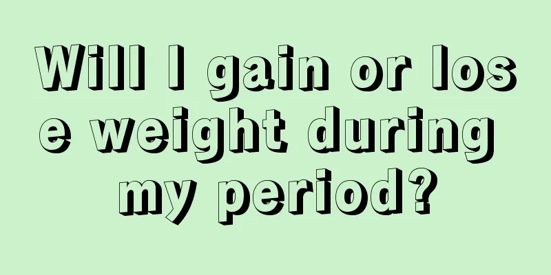 Will I gain or lose weight during my period?