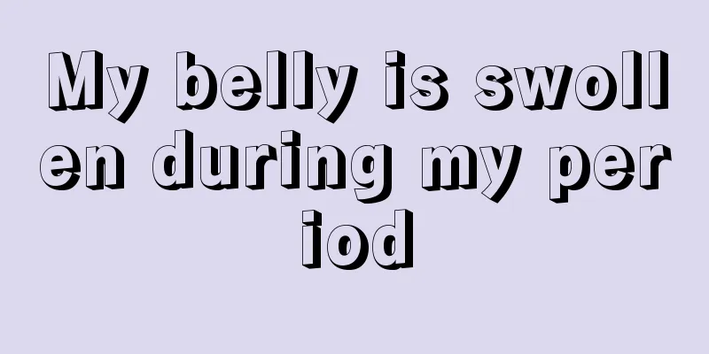 My belly is swollen during my period