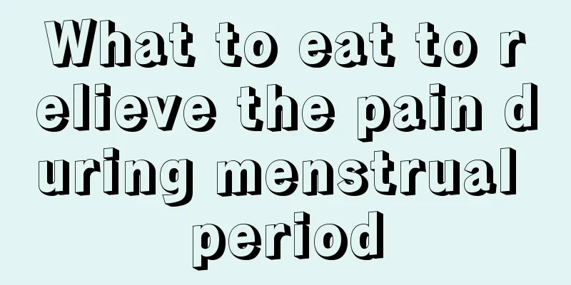 What to eat to relieve the pain during menstrual period