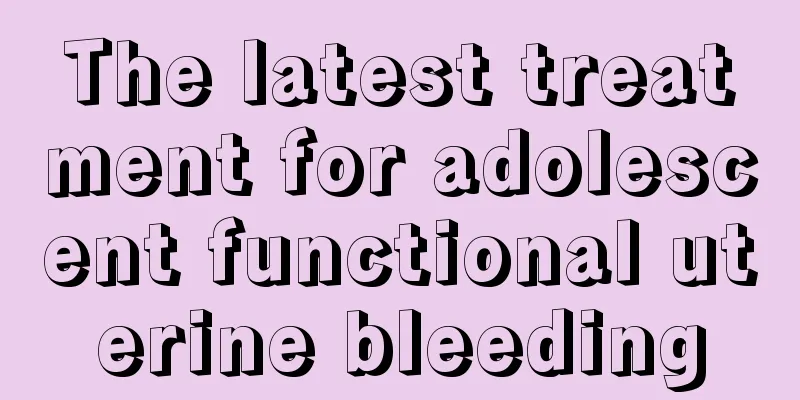 The latest treatment for adolescent functional uterine bleeding