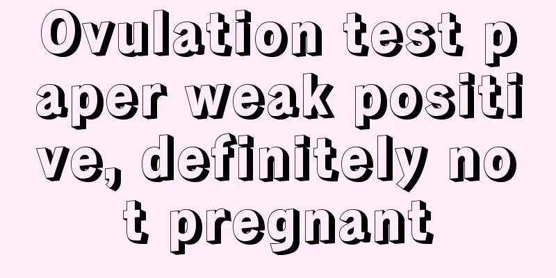 Ovulation test paper weak positive, definitely not pregnant