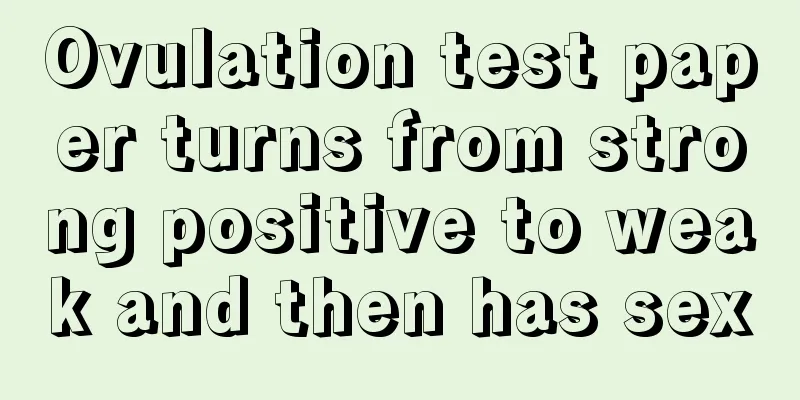 Ovulation test paper turns from strong positive to weak and then has sex