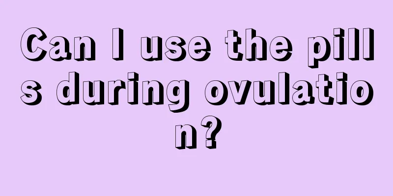 Can I use the pills during ovulation?