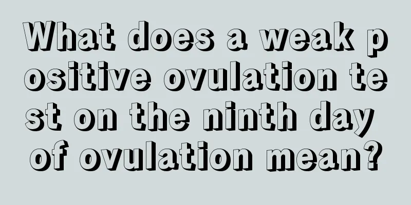 What does a weak positive ovulation test on the ninth day of ovulation mean?