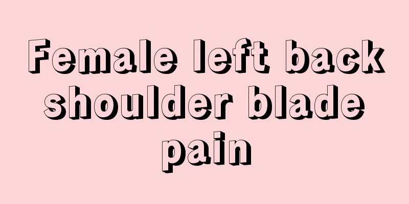 Female left back shoulder blade pain