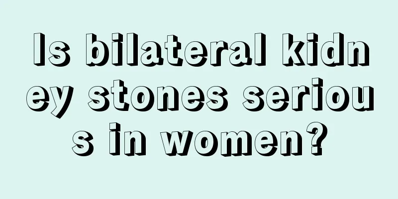 Is bilateral kidney stones serious in women?