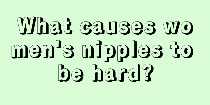 What causes women's nipples to be hard?