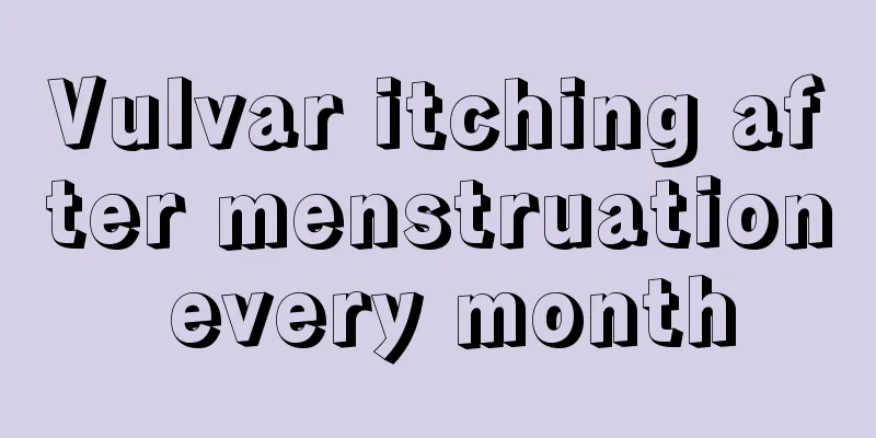 Vulvar itching after menstruation every month