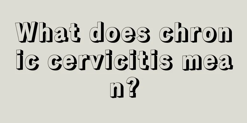 What does chronic cervicitis mean?